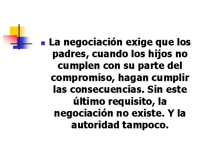 n La negociación exige que los padres, cuando los hijos no cumplen con su