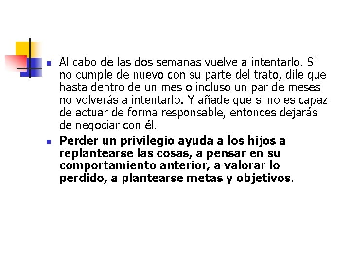 n n Al cabo de las dos semanas vuelve a intentarlo. Si no cumple