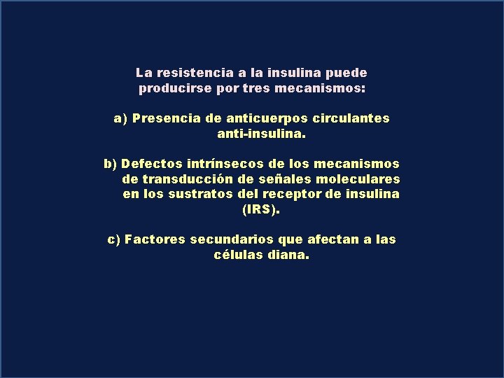 La resistencia a la insulina puede producirse por tres mecanismos: a) Presencia de anticuerpos