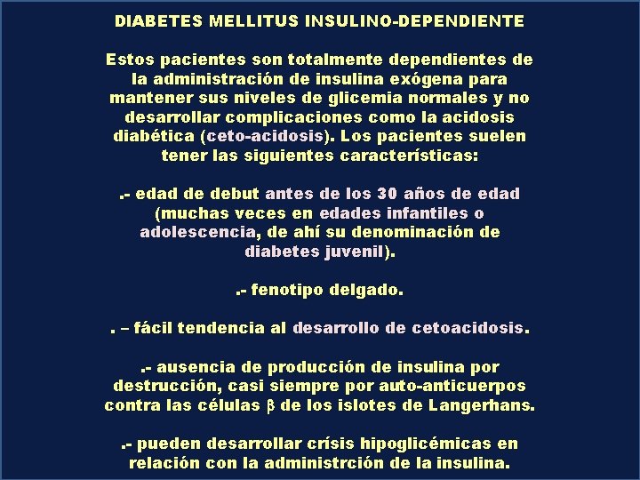 DIABETES MELLITUS INSULINO-DEPENDIENTE Estos pacientes son totalmente dependientes de la administración de insulina exógena