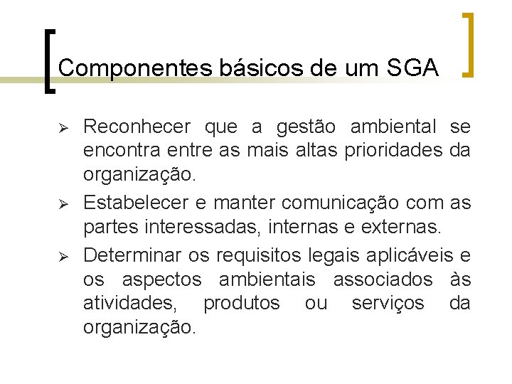 Componentes básicos de um SGA Ø Ø Ø Reconhecer que a gestão ambiental se
