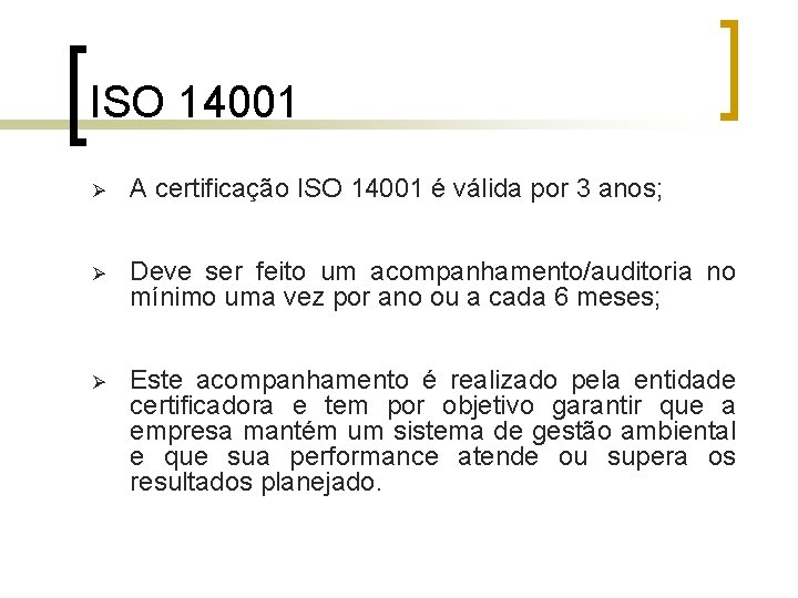 ISO 14001 Ø A certificação ISO 14001 é válida por 3 anos; Ø Deve