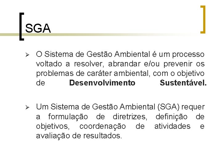 SGA Ø O Sistema de Gestão Ambiental é um processo voltado a resolver, abrandar