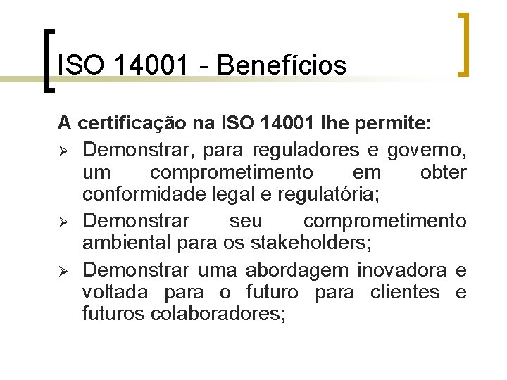 ISO 14001 - Benefícios A certificação na ISO 14001 lhe permite: Ø Demonstrar, para