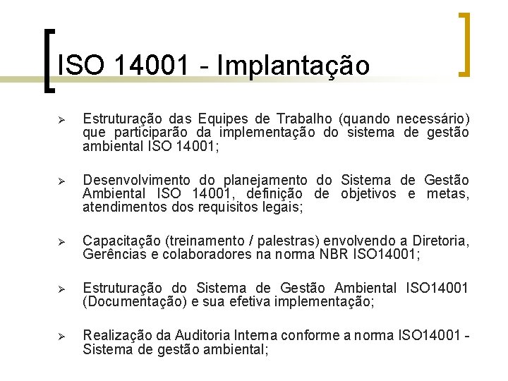 ISO 14001 - Implantação Ø Estruturação das Equipes de Trabalho (quando necessário) que participarão