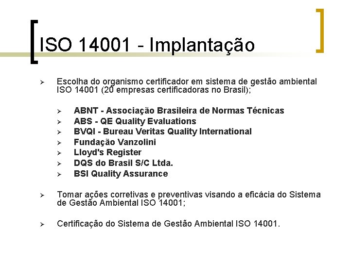 ISO 14001 - Implantação Ø Escolha do organismo certificador em sistema de gestão ambiental