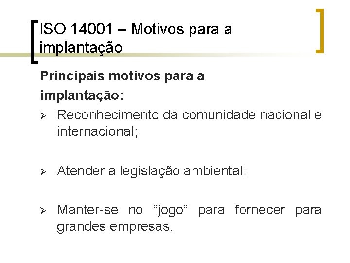 ISO 14001 – Motivos para a implantação Principais motivos para a implantação: Ø Reconhecimento