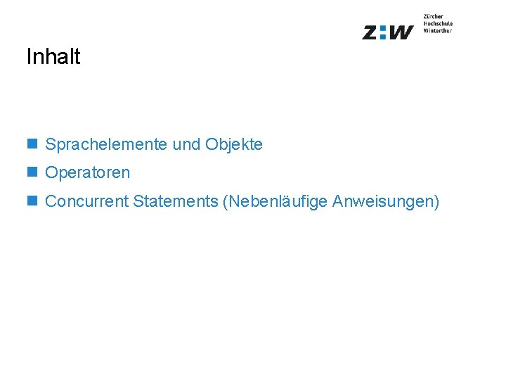 Inhalt n Sprachelemente und Objekte n Operatoren n Concurrent Statements (Nebenläufige Anweisungen) 