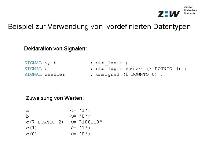 Beispiel zur Verwendung von vordefinierten Datentypen Deklaration von Signalen: SIGNAL a, b SIGNAL c