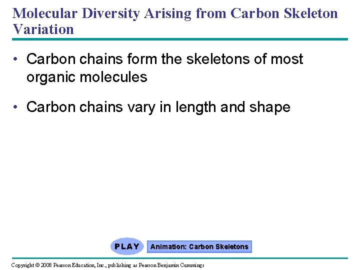 Molecular Diversity Arising from Carbon Skeleton Variation • Carbon chains form the skeletons of