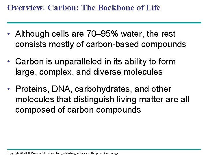 Overview: Carbon: The Backbone of Life • Although cells are 70– 95% water, the