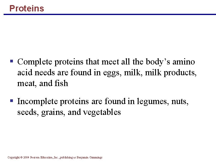 Proteins § Complete proteins that meet all the body’s amino acid needs are found Proteins § Complete proteins that meet all the body’s amino acid needs are found