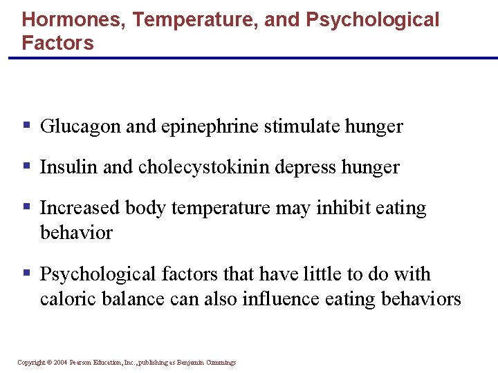 Hormones, Temperature, and Psychological Factors § Glucagon and epinephrine stimulate hunger § Insulin and