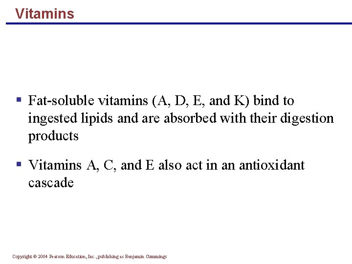 Vitamins § Fat-soluble vitamins (A, D, E, and K) bind to ingested lipids and Vitamins § Fat-soluble vitamins (A, D, E, and K) bind to ingested lipids and