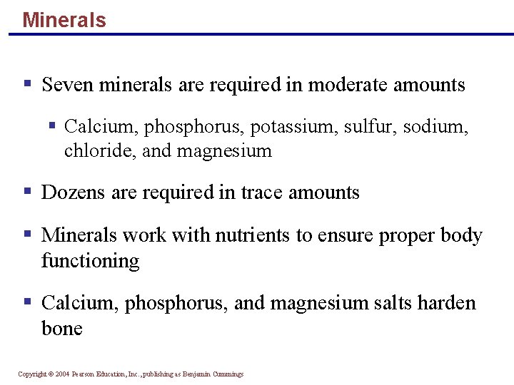 Minerals § Seven minerals are required in moderate amounts § Calcium, phosphorus, potassium, sulfur,