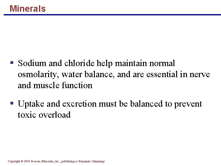 Minerals § Sodium and chloride help maintain normal osmolarity, water balance, and are essential Minerals § Sodium and chloride help maintain normal osmolarity, water balance, and are essential