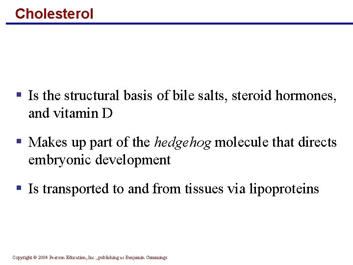 Cholesterol § Is the structural basis of bile salts, steroid hormones, and vitamin D Cholesterol § Is the structural basis of bile salts, steroid hormones, and vitamin D