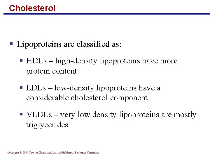 Cholesterol § Lipoproteins are classified as: § HDLs – high-density lipoproteins have more protein