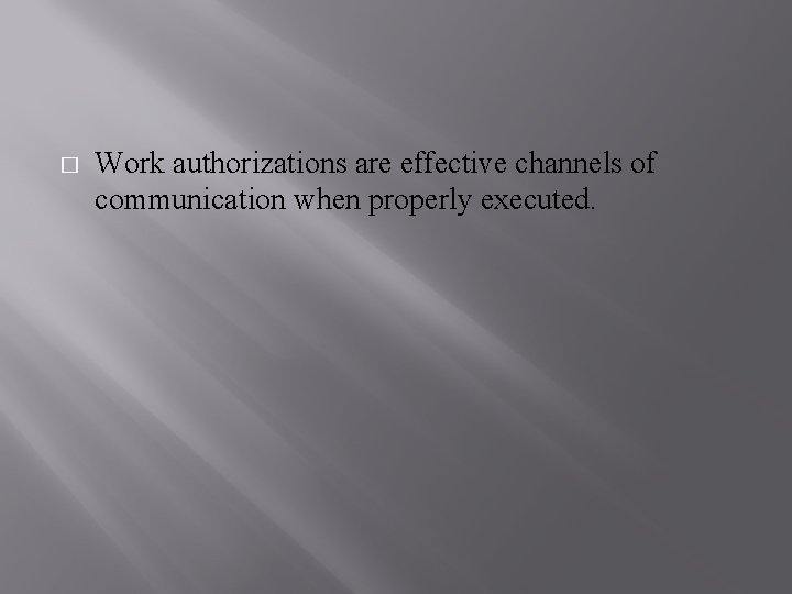 � Work authorizations are effective channels of communication when properly executed. 