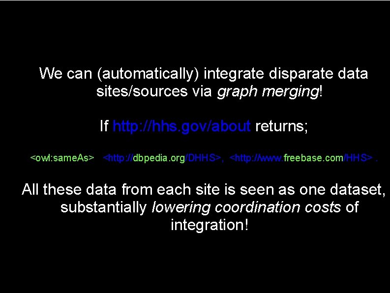 We can (automatically) integrate disparate data sites/sources via graph merging! If http: //hhs. gov/about