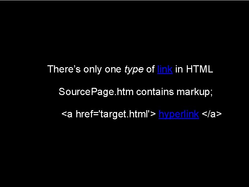 There’s only one type of link in HTML Source. Page. htm contains markup; <a