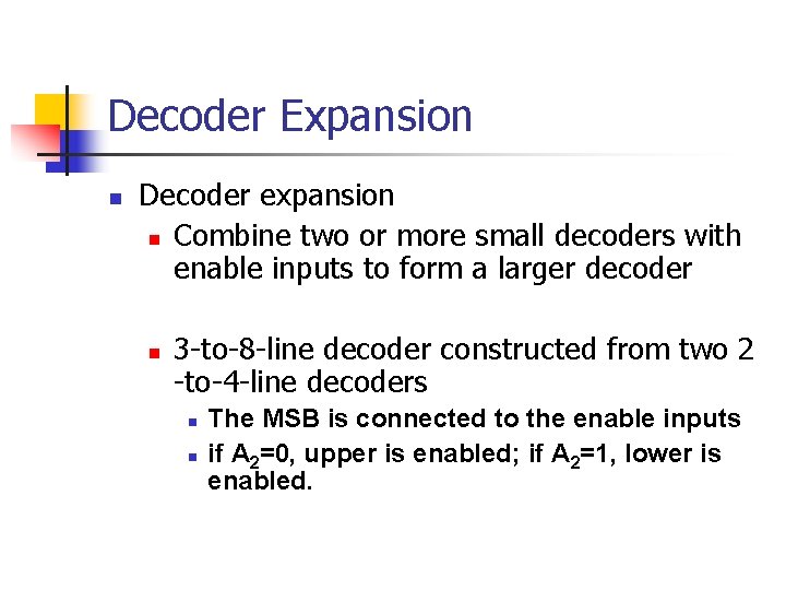 Decoder Expansion n Decoder expansion n Combine two or more small decoders with enable