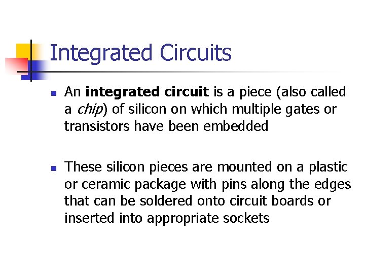 Integrated Circuits n n An integrated circuit is a piece (also called a chip)