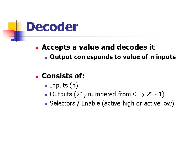 Decoder n Accepts a value and decodes it n n Output corresponds to value