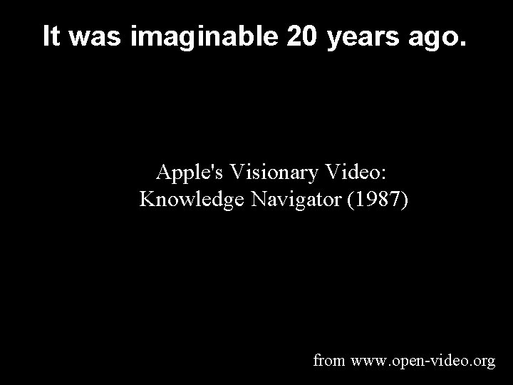 It was imaginable 20 years ago. Apple's Visionary Video: Knowledge Navigator (1987) from www.