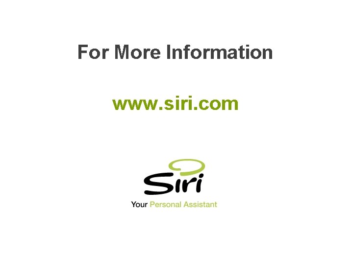 For More Information www. siri. com (c) 2009 Siri, Inc. 