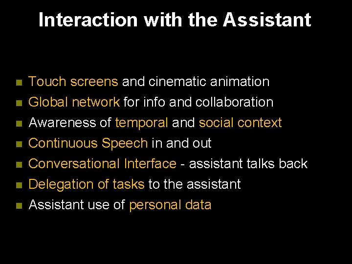 Interaction with the Assistant n Touch screens and cinematic animation n Global network for