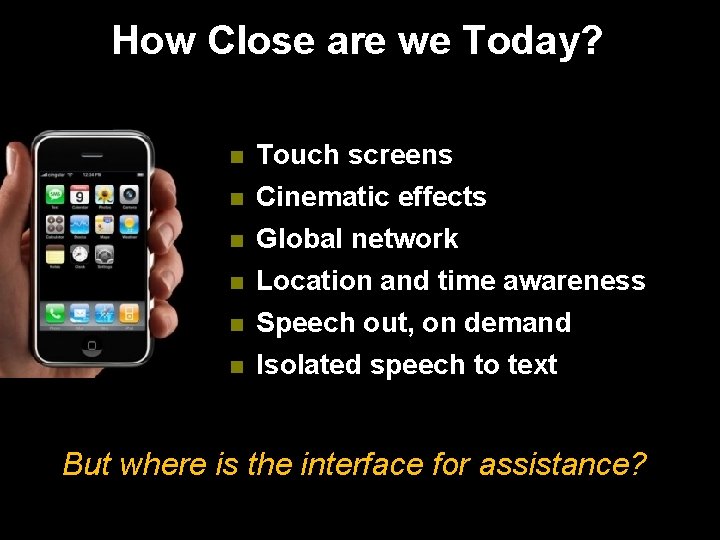 How Close are we Today? n Touch screens n Cinematic effects n Global network