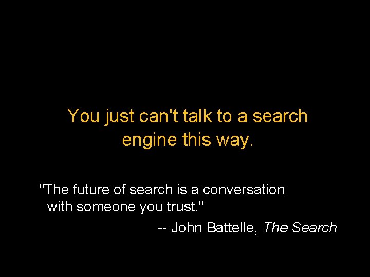 You just can't talk to a search engine this way. "The future of search