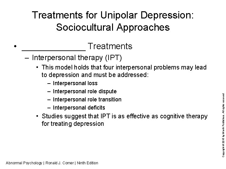Treatments for Unipolar Depression: Sociocultural Approaches • _______ Treatments – Interpersonal therapy (IPT) –