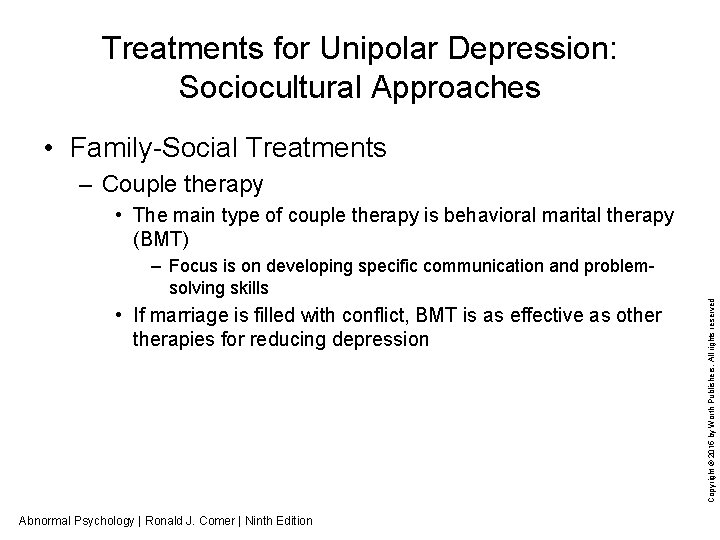 Treatments for Unipolar Depression: Sociocultural Approaches • Family-Social Treatments – Couple therapy • The