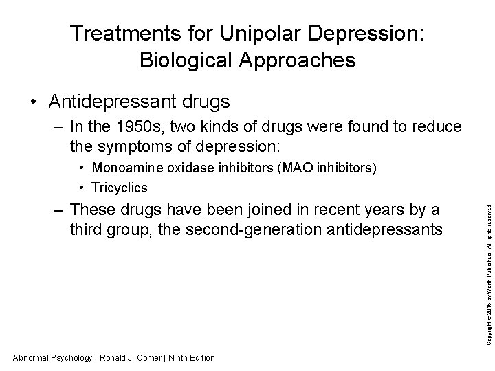 Treatments for Unipolar Depression: Biological Approaches • Antidepressant drugs – In the 1950 s,
