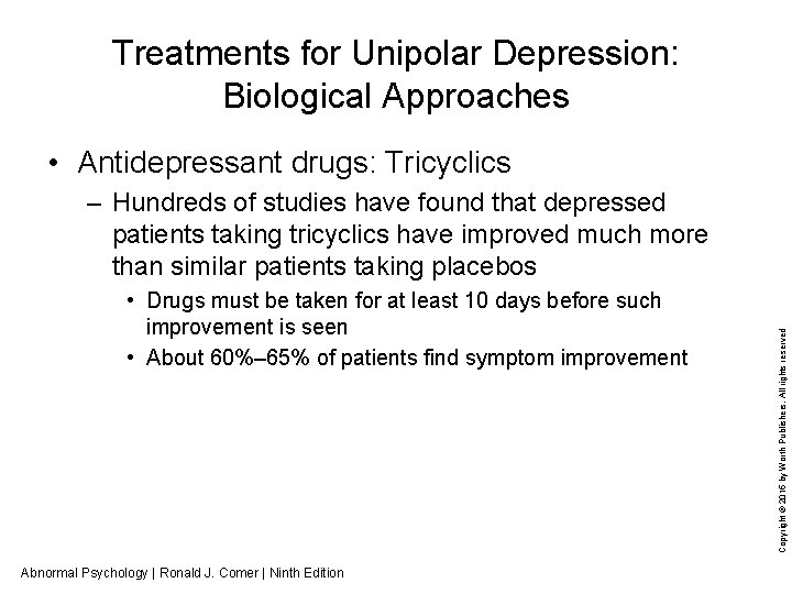 Treatments for Unipolar Depression: Biological Approaches • Antidepressant drugs: Tricyclics • Drugs must be