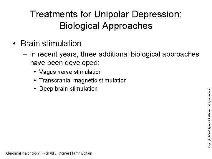 Treatments for Unipolar Depression: Biological Approaches • Brain stimulation • Vagus nerve stimulation •