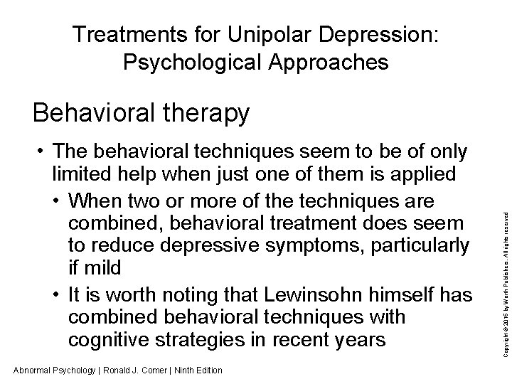 Treatments for Unipolar Depression: Psychological Approaches • The behavioral techniques seem to be of