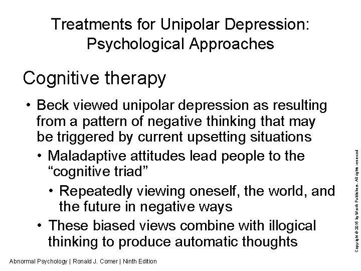 Treatments for Unipolar Depression: Psychological Approaches • Beck viewed unipolar depression as resulting from