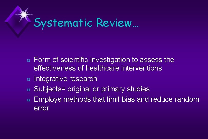 Systematic Review… u u Form of scientific investigation to assess the effectiveness of healthcare