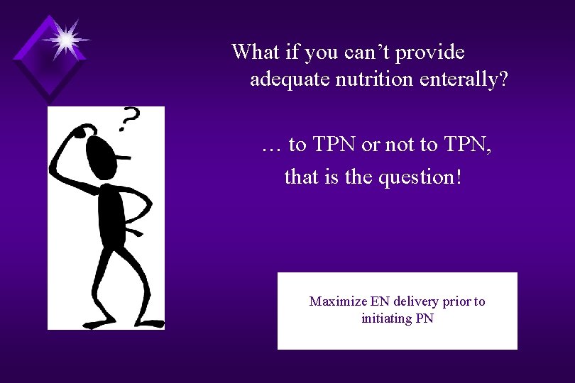 What if you can’t provide adequate nutrition enterally? … to TPN or not to