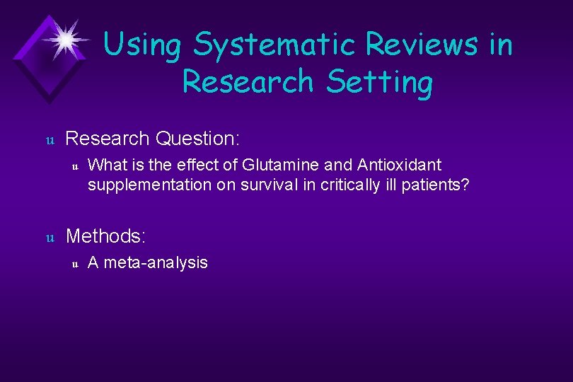 Using Systematic Reviews in Research Setting u Research Question: u u What is the