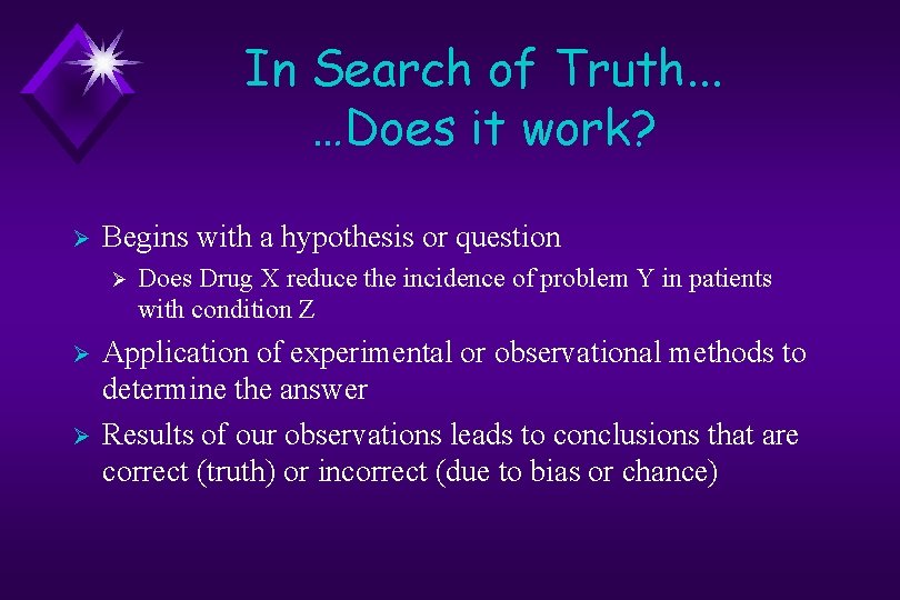 In Search of Truth. . . …Does it work? Ø Begins with a hypothesis