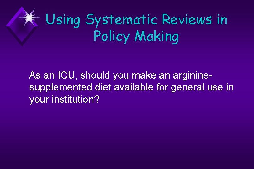 Using Systematic Reviews in Policy Making As an ICU, should you make an argininesupplemented