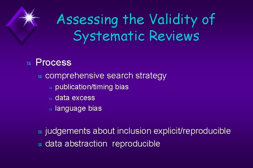 Assessing the Validity of Systematic Reviews u Process u comprehensive search strategy u u