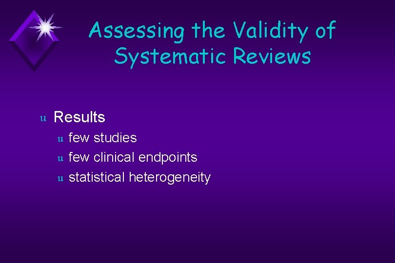 Assessing the Validity of Systematic Reviews u Results u u u few studies few