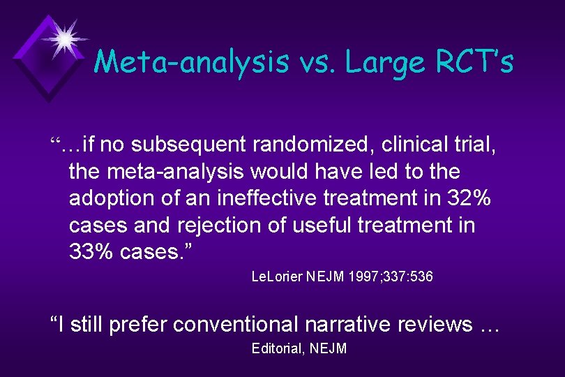 Meta-analysis vs. Large RCT’s “…if no subsequent randomized, clinical trial, the meta-analysis would have