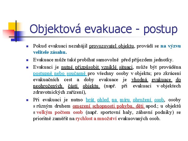 Objektová evakuace - postup n n Pokud evakuaci nezahájil provozovatel objektu, provádí se na