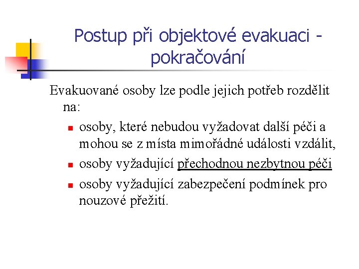 Postup při objektové evakuaci - pokračování Evakuované osoby lze podle jejich potřeb rozdělit na: